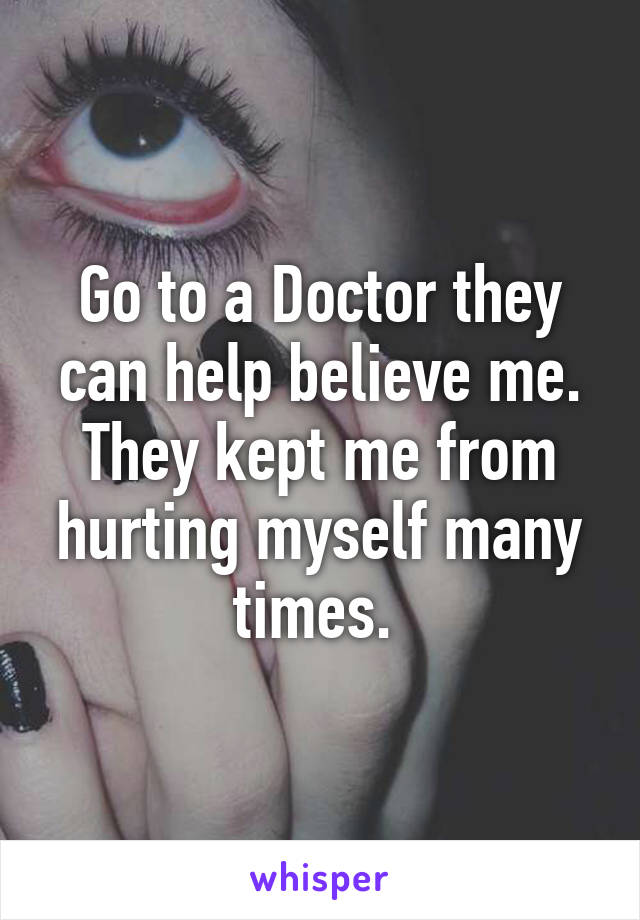 Go to a Doctor they can help believe me. They kept me from hurting myself many times. 