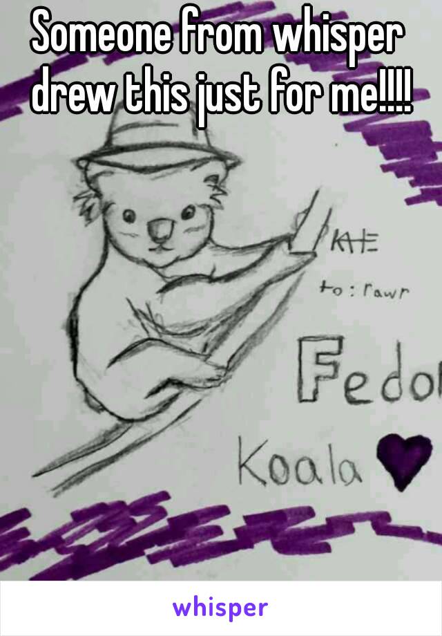 Someone from whisper drew this just for me!!!!
