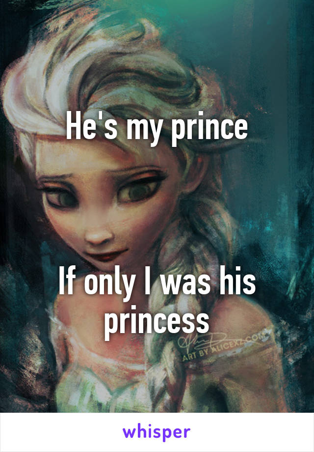 He's my prince



If only I was his princess
