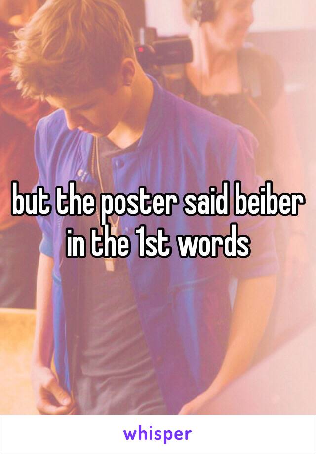 but the poster said beiber in the 1st words