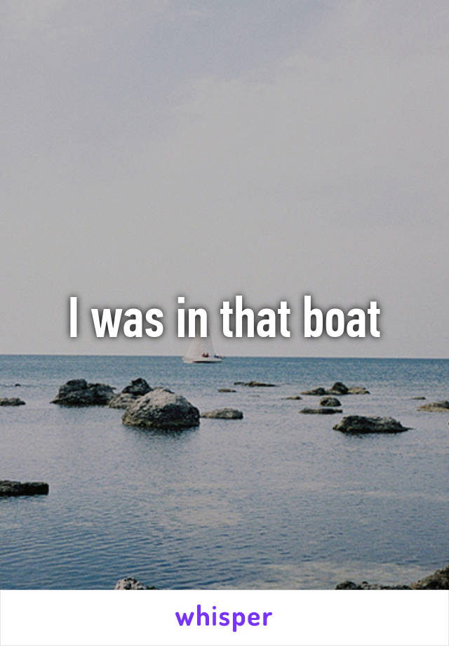 I was in that boat