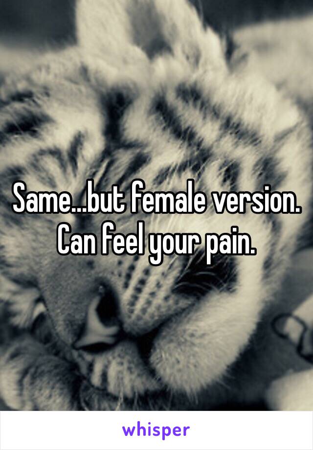 Same...but female version. Can feel your pain.