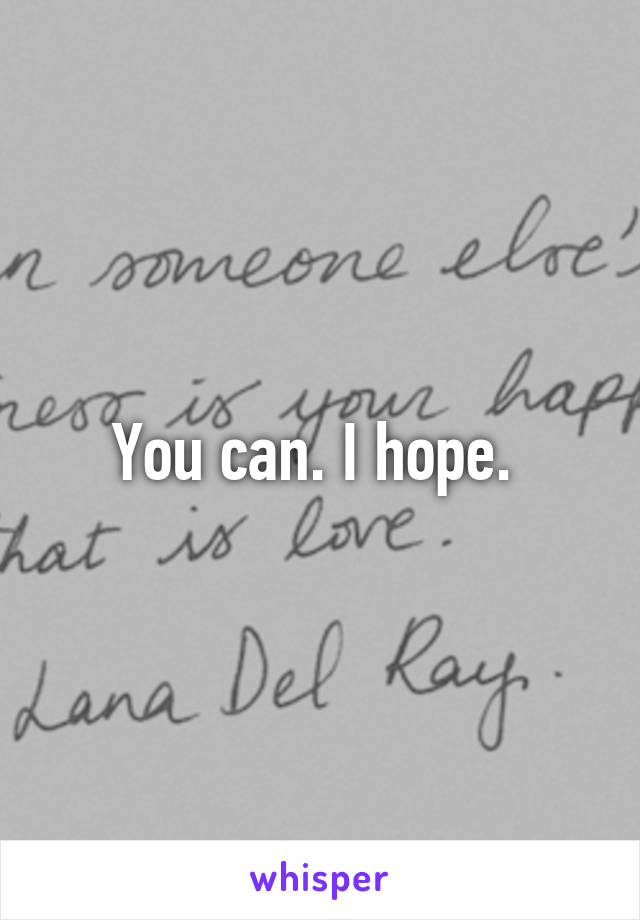 You can. I hope. 