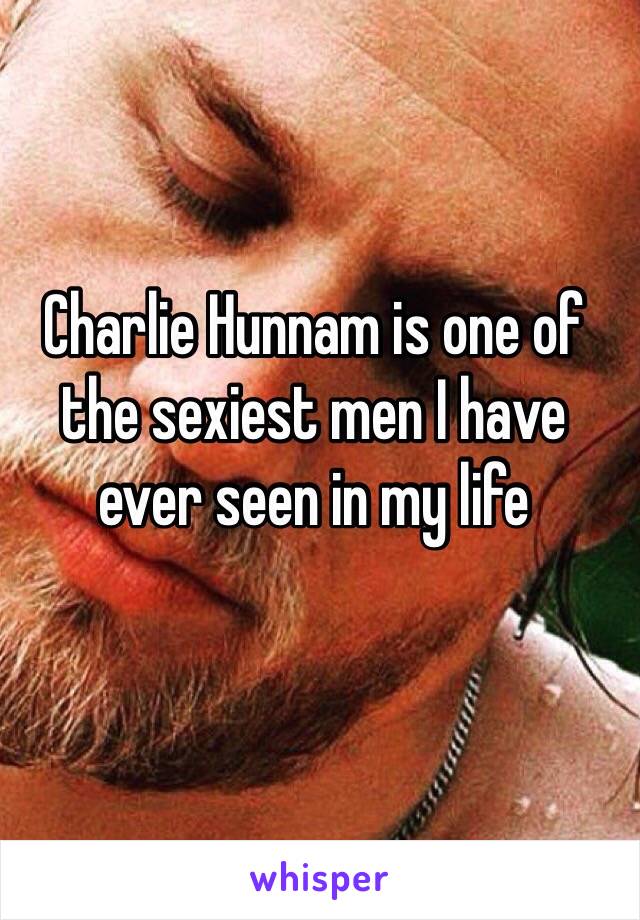 Charlie Hunnam is one of the sexiest men I have ever seen in my life