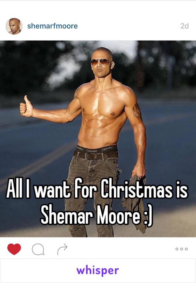 All I want for Christmas is Shemar Moore :) 