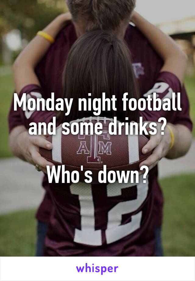 Monday night football and some drinks?

Who's down?