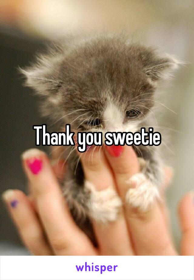 Thank you sweetie 