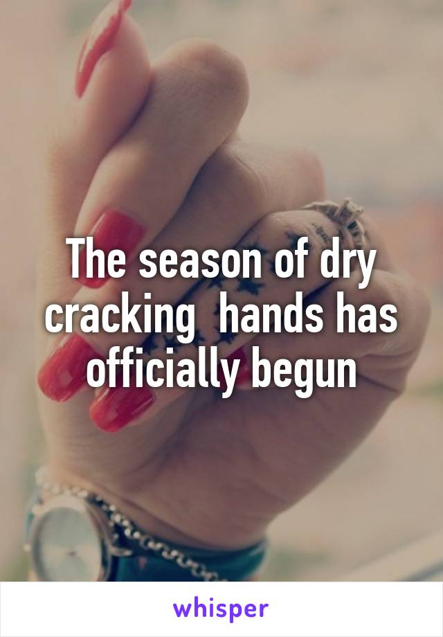 The season of dry cracking  hands has officially begun