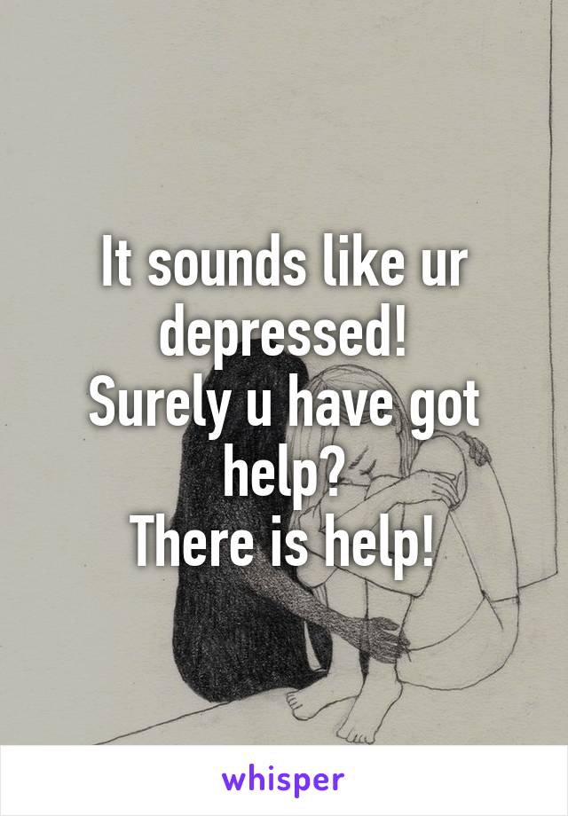 It sounds like ur depressed!
Surely u have got help?
There is help!