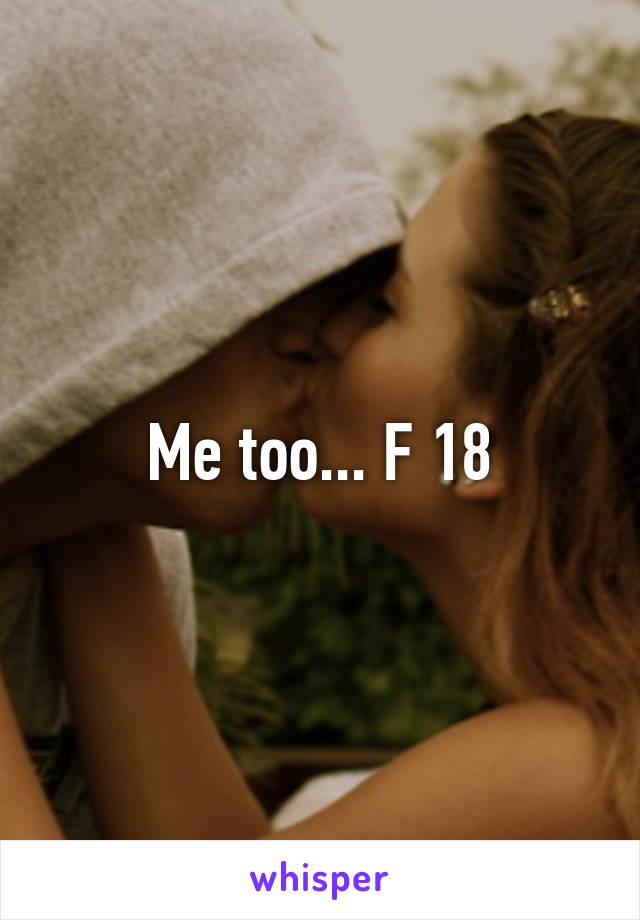Me too... F 18