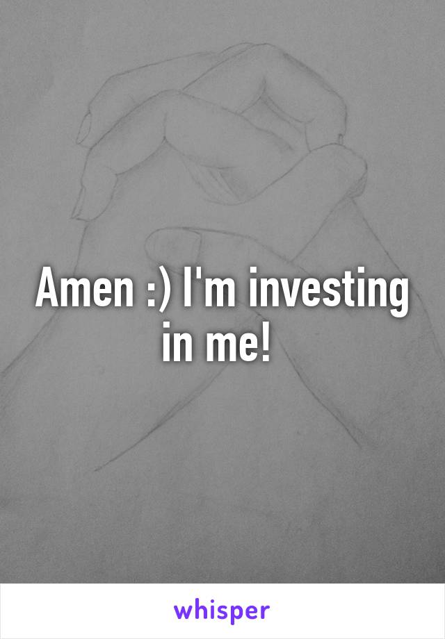 Amen :) I'm investing in me! 