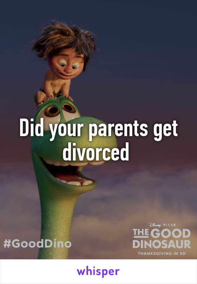 Did your parents get divorced 