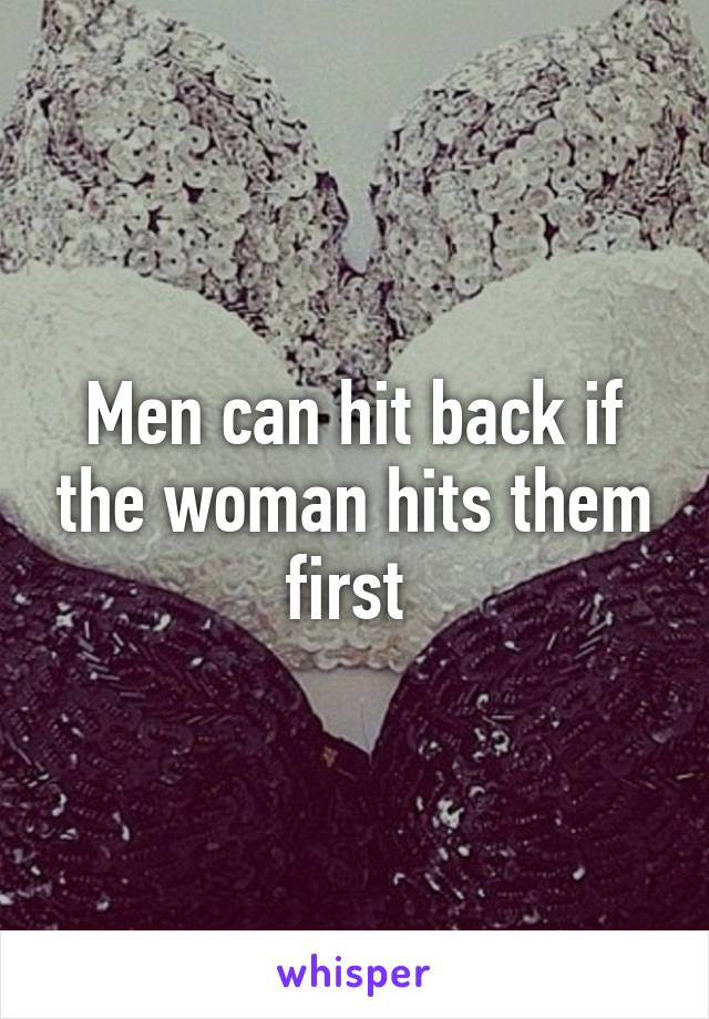 Men can hit back if the woman hits them first 