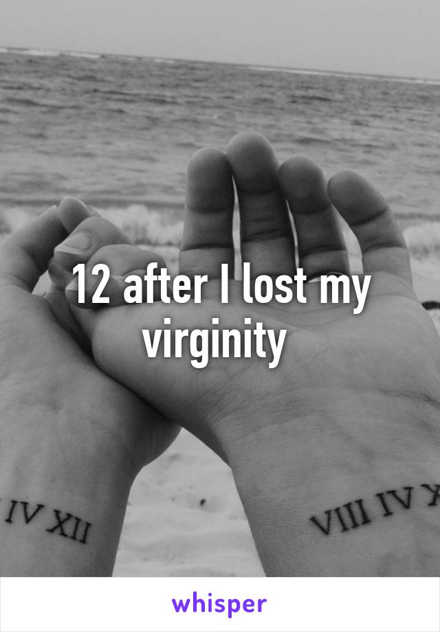 12 after I lost my virginity 