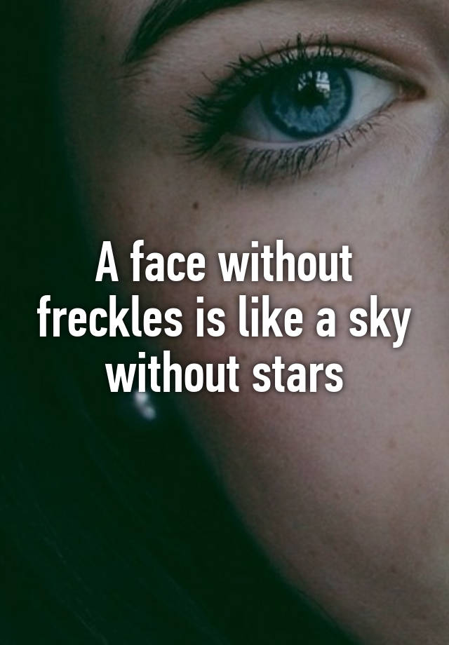 A Face Without Freckles Is Like A Sky Without Stars 2157