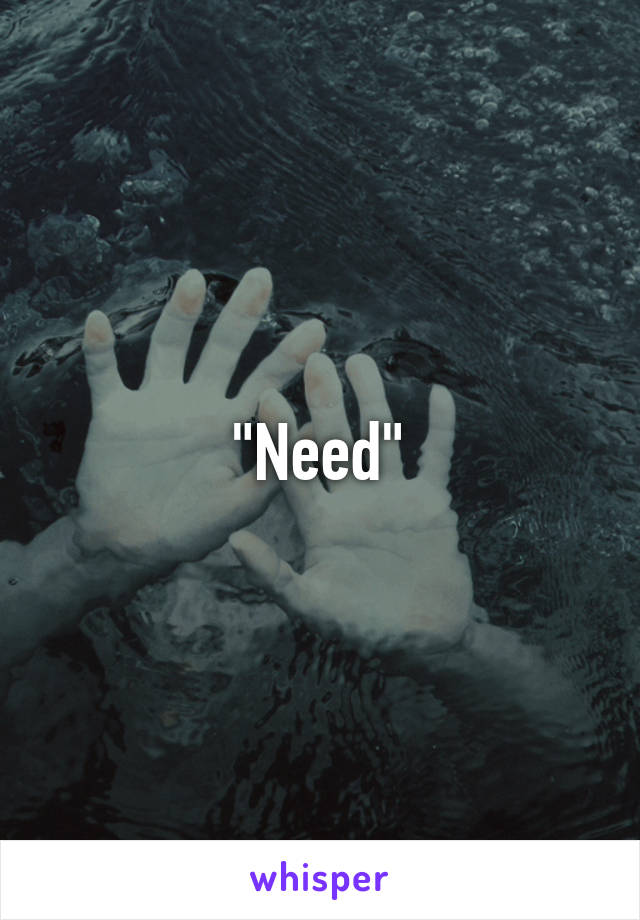 "Need"