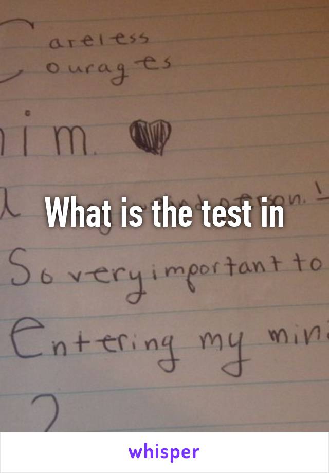 What is the test in
