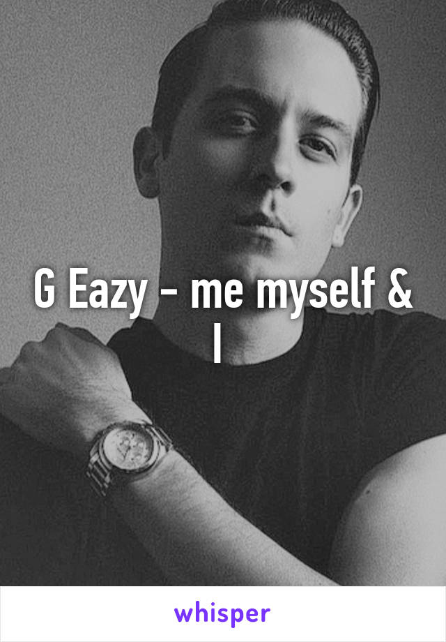 G Eazy - me myself & I 