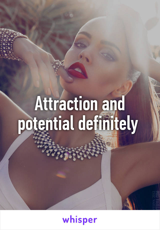 Attraction and potential definitely 