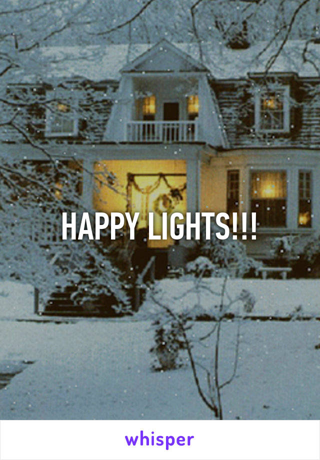 HAPPY LIGHTS!!!