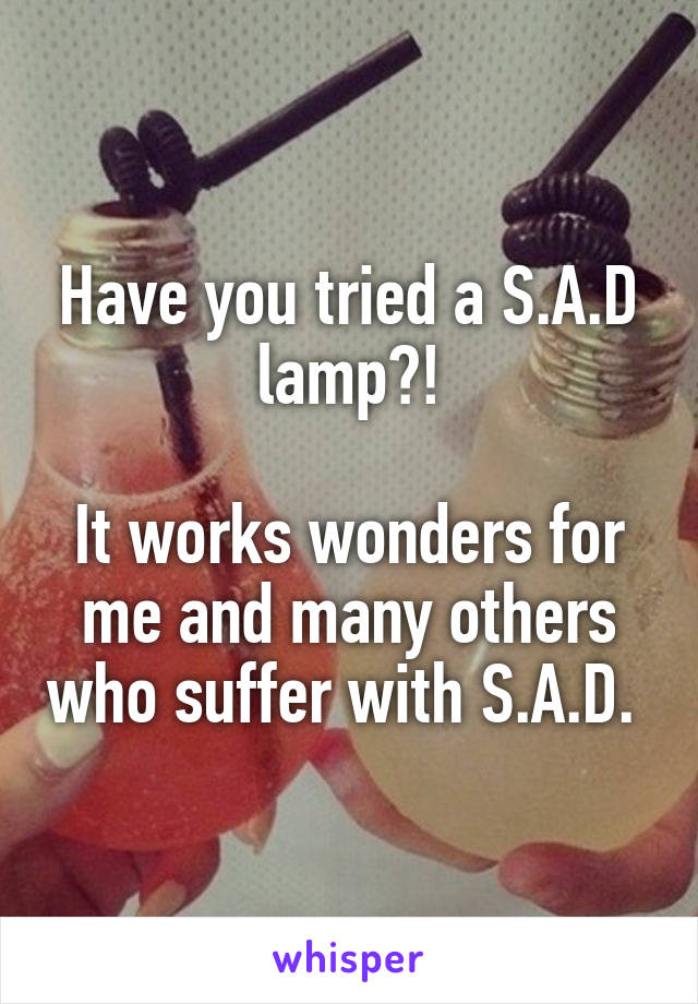 Have you tried a S.A.D lamp?!

It works wonders for me and many others who suffer with S.A.D. 