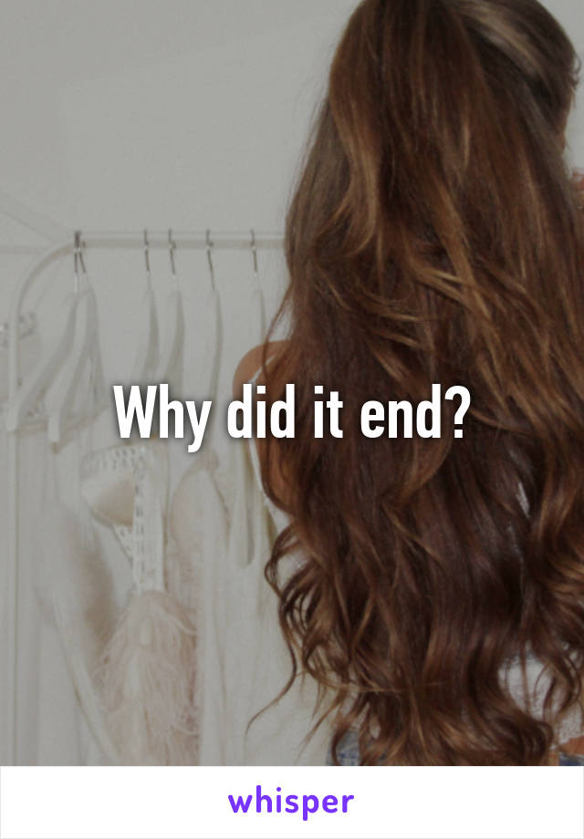 Why did it end?