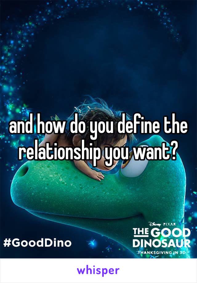 and how do you define the relationship you want?