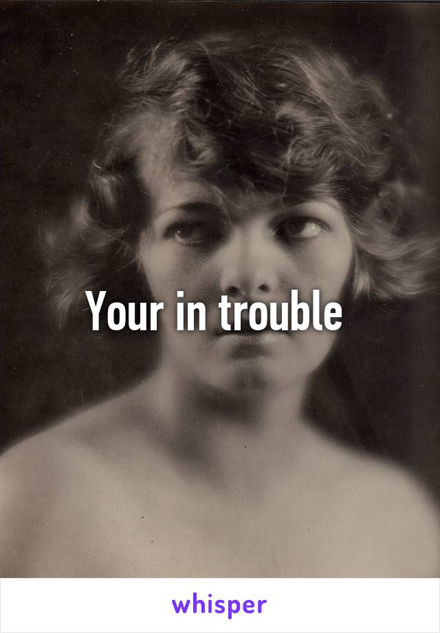 your-in-trouble