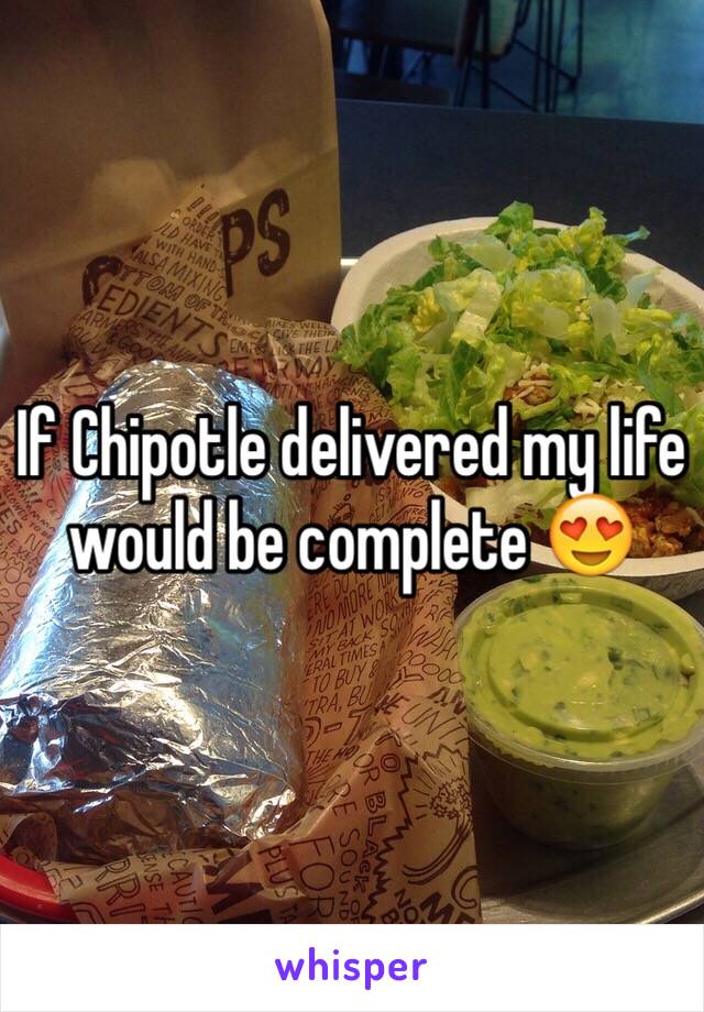 If Chipotle delivered my life would be complete 😍