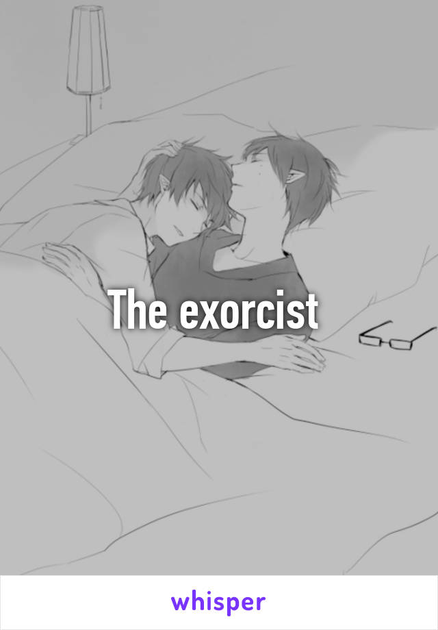 The exorcist 