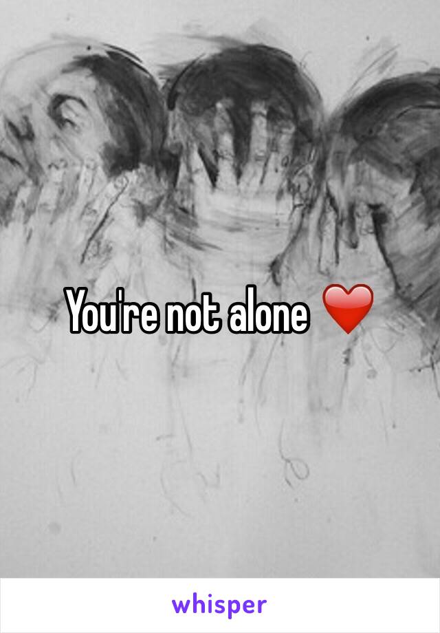 You're not alone ❤️