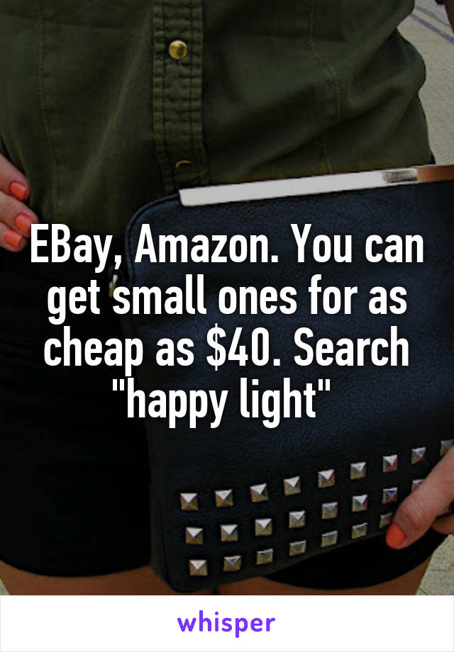 EBay, Amazon. You can get small ones for as cheap as $40. Search "happy light" 
