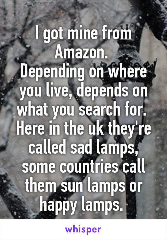 I got mine from Amazon. 
Depending on where you live, depends on what you search for. 
Here in the uk they're called sad lamps, some countries call them sun lamps or happy lamps. 