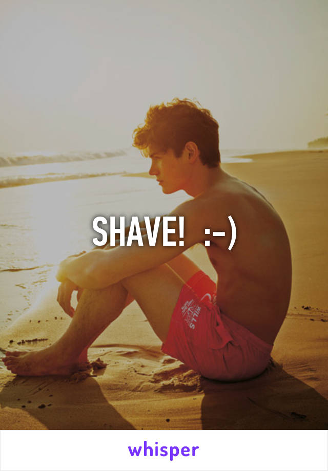 SHAVE!  :-)