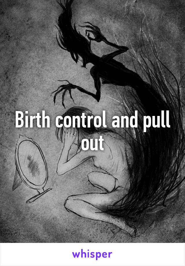 Birth control and pull out