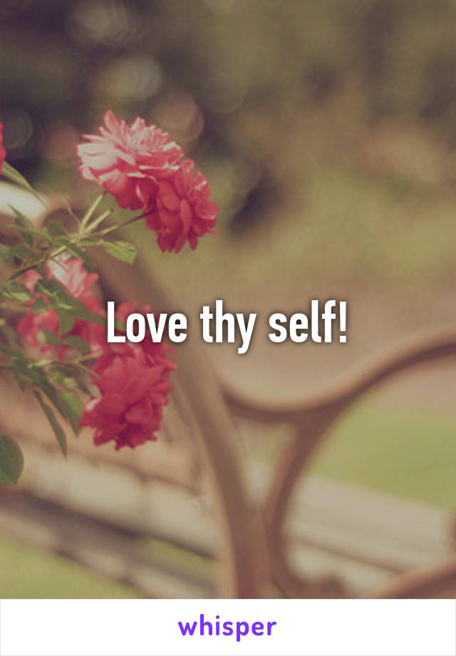 Love thy self!