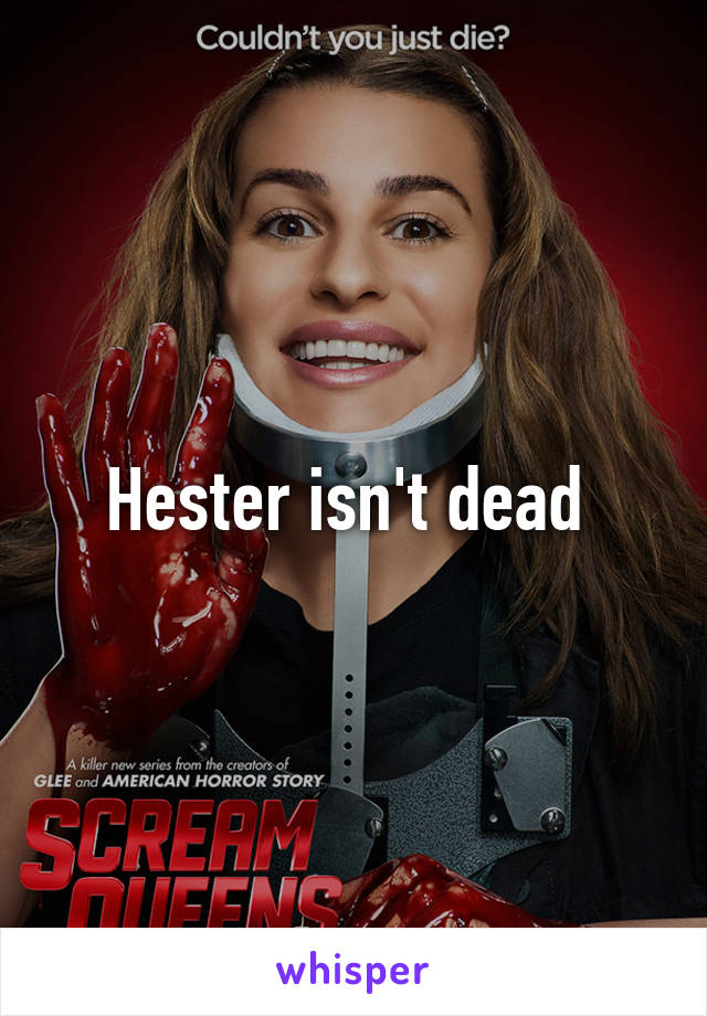 Hester isn't dead 