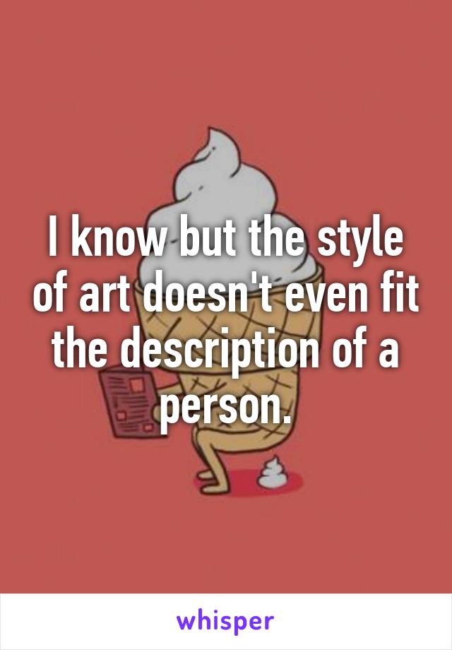 I know but the style of art doesn't even fit the description of a person.