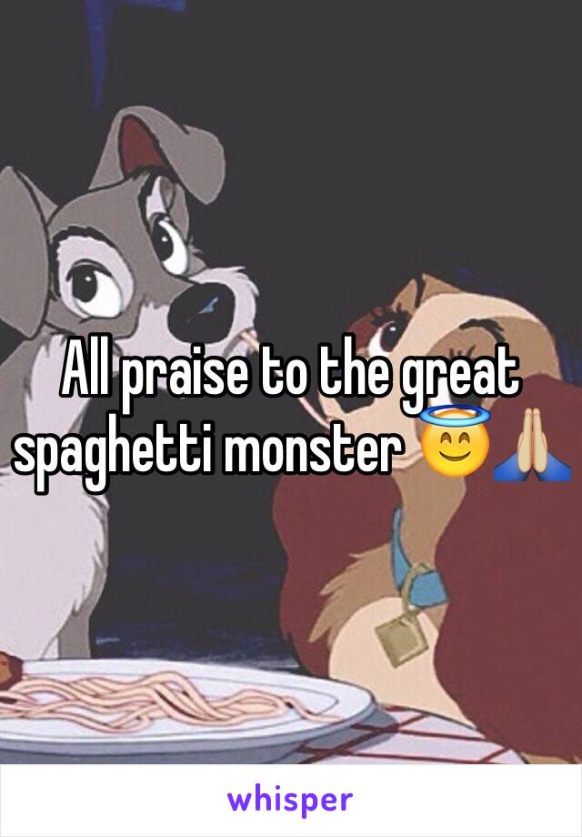 All praise to the great spaghetti monster 😇🙏🏼
