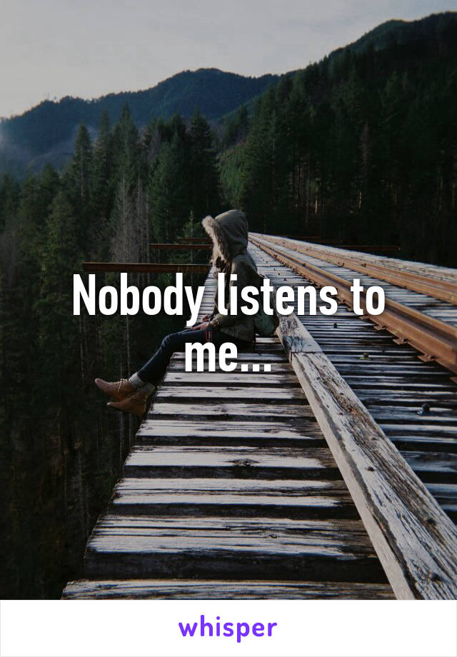 Nobody listens to me...