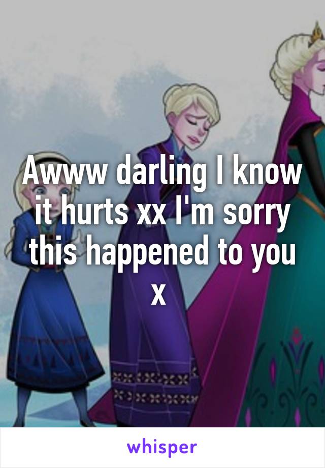 Awww darling I know it hurts xx I'm sorry this happened to you x 