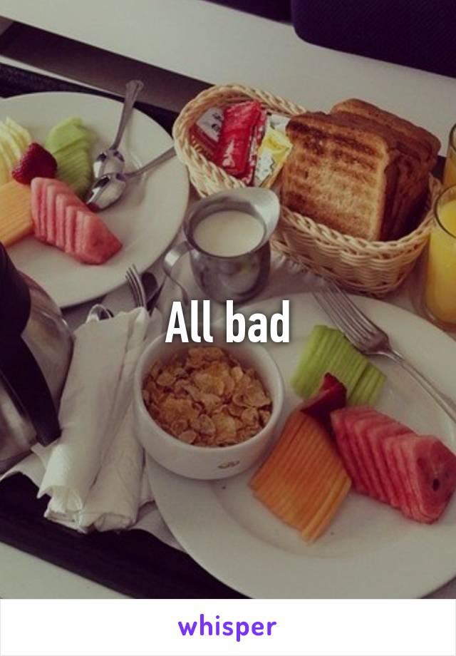 All bad