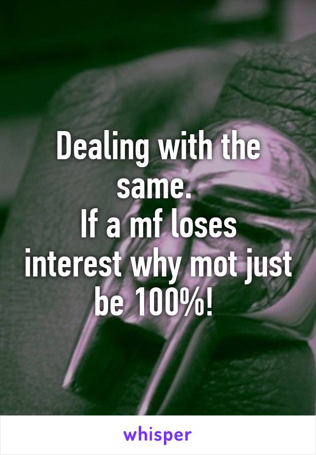 Dealing with the same. 
If a mf loses interest why mot just be 100%! 