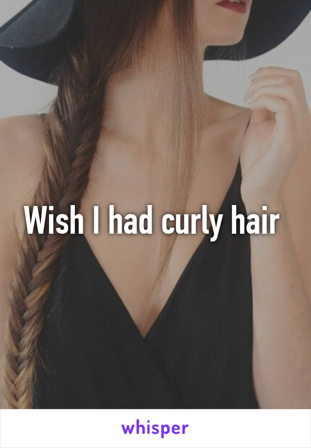 Wish I had curly hair 