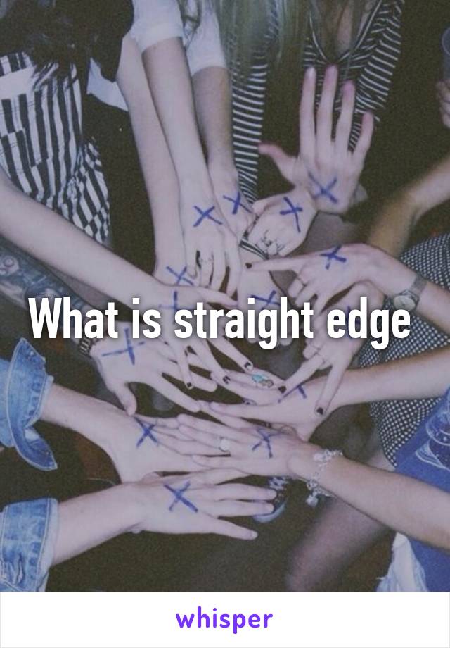 What is straight edge 