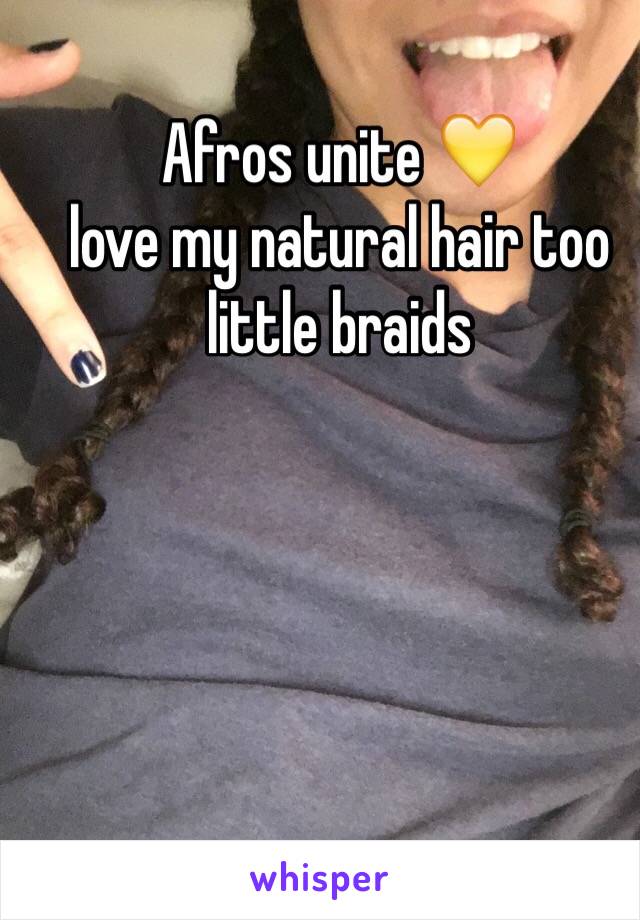 Afros unite 💛
love my natural hair too 
little braids