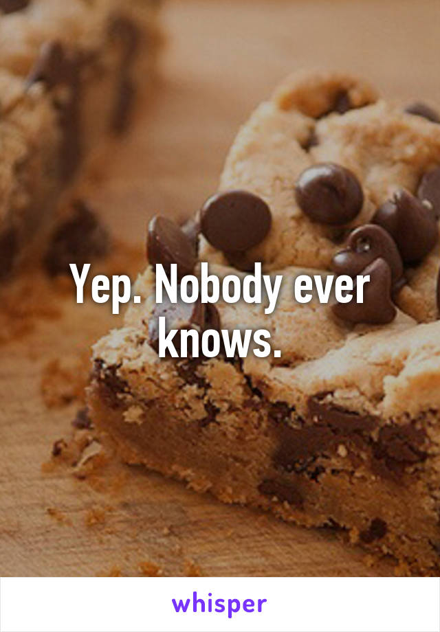 Yep. Nobody ever knows.