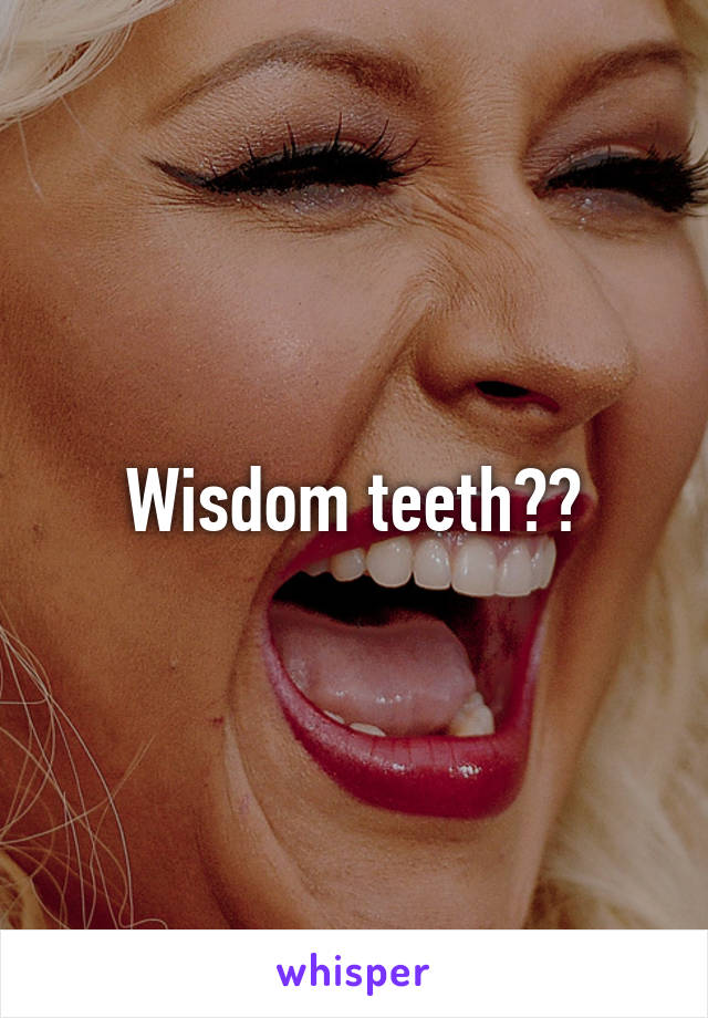 Wisdom teeth??