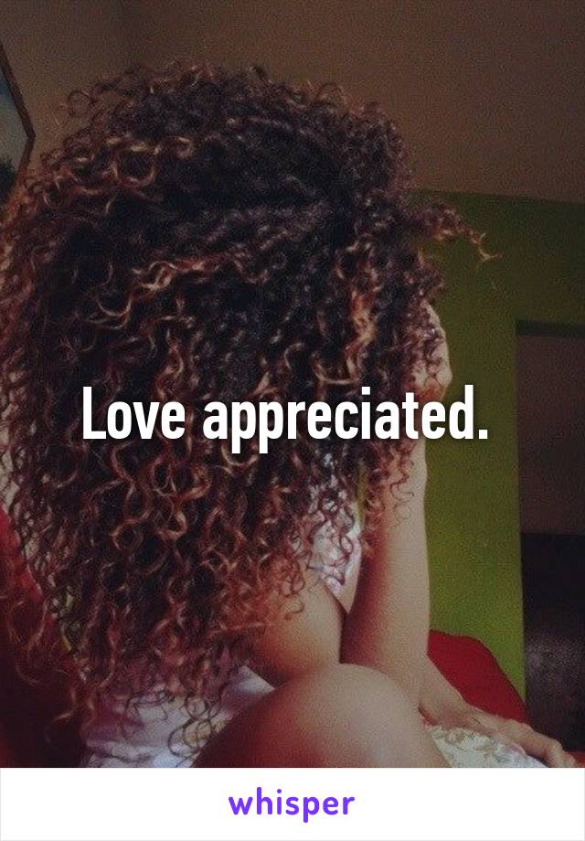 Love appreciated. 