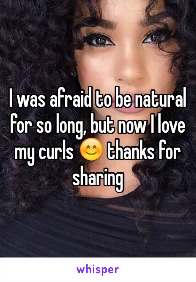 I was afraid to be natural for so long, but now I love my curls 😊 thanks for sharing 